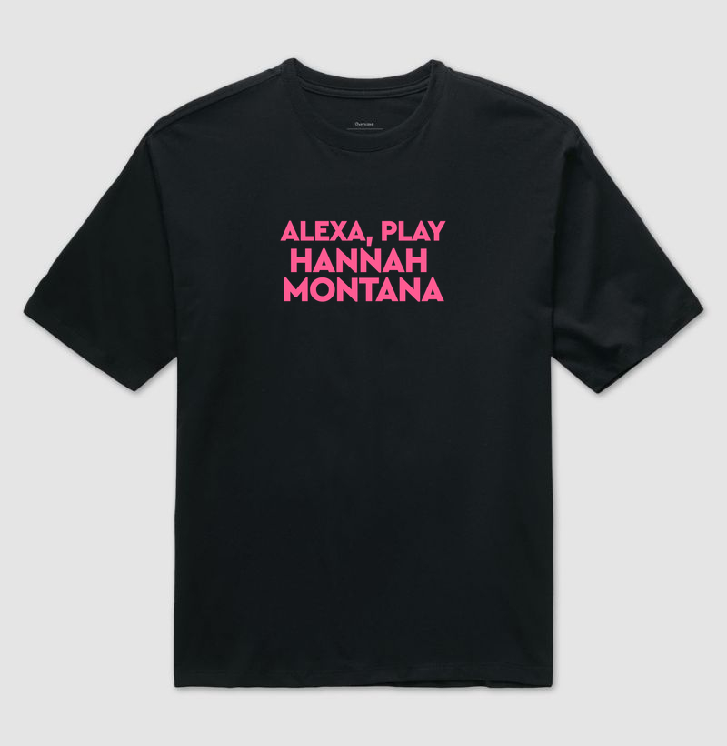 Alexa, play Hannah Montana - Camiseta Oversized