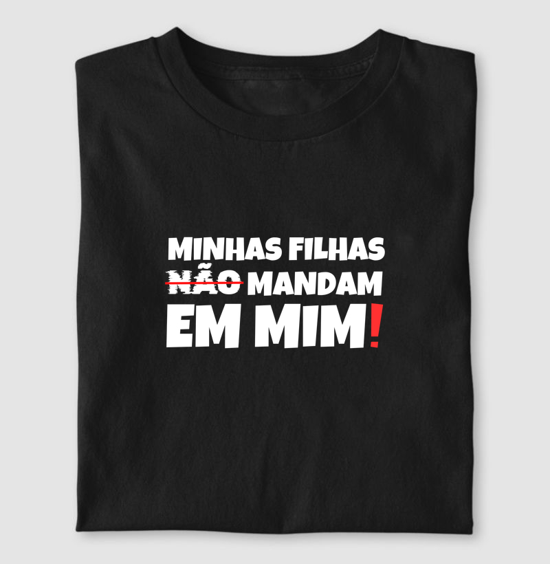 Camiseta Minhas Filhas Mandam em Mim