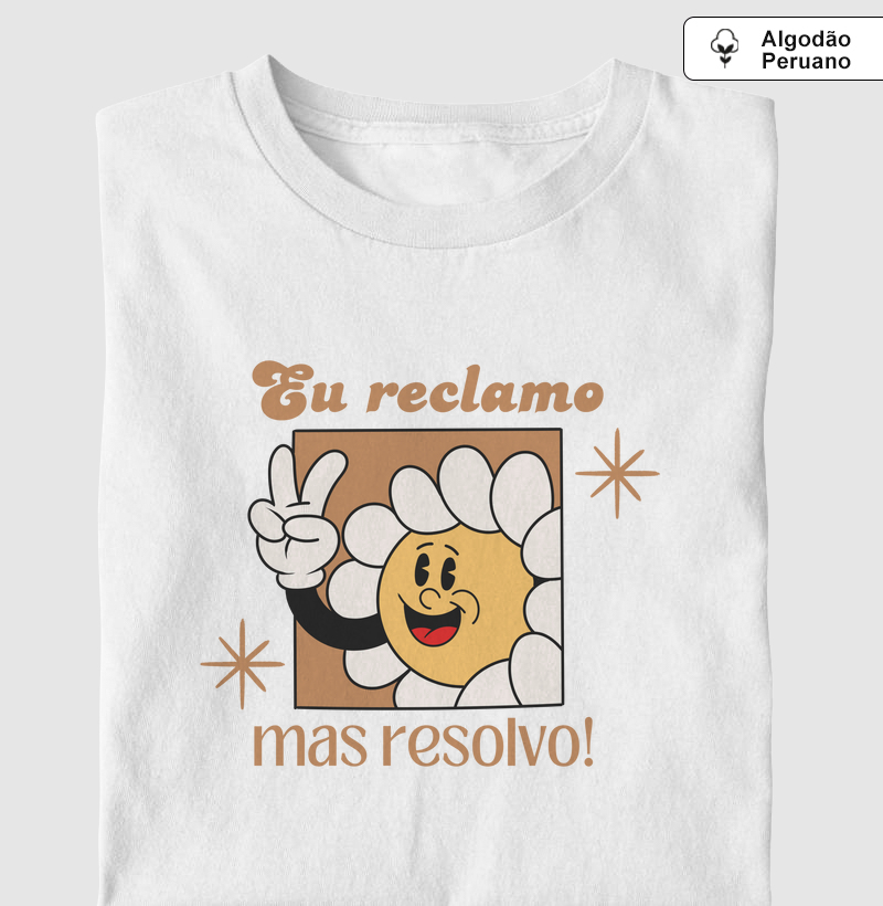 eu reclamo, mas resolvo