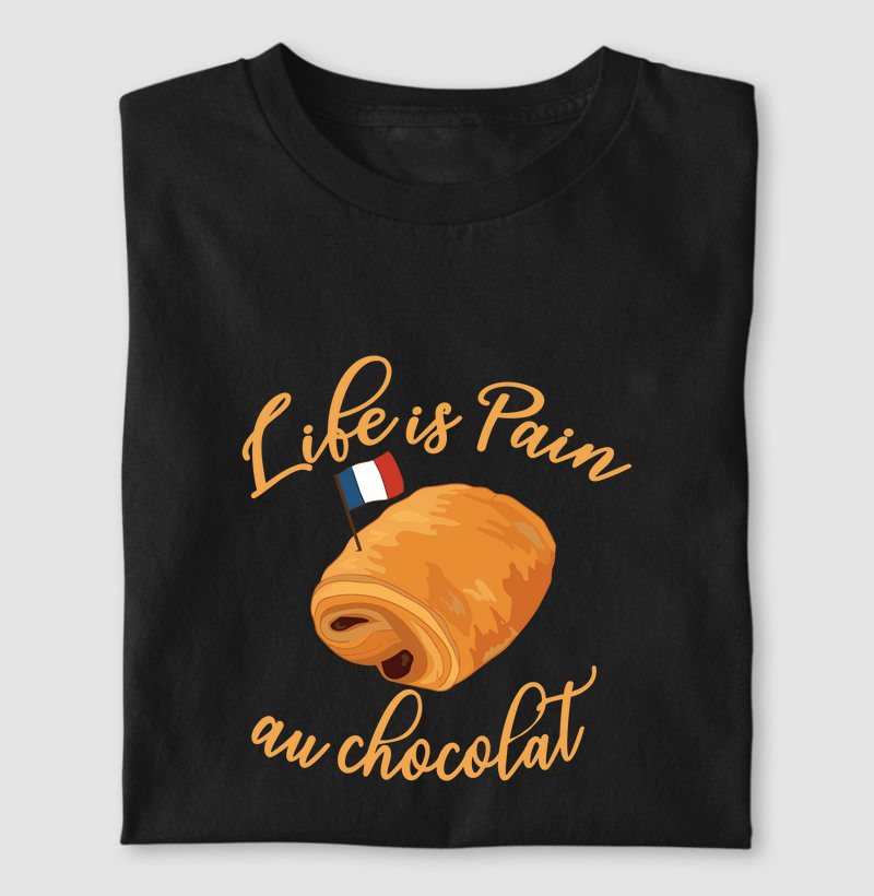 LIFE IS PAIN AU CHOCOLAT