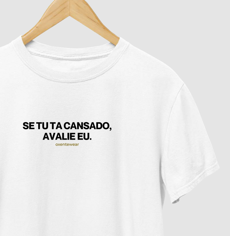 Camiseta "Se tu ta cansado, avalie eu" |OxenteWear