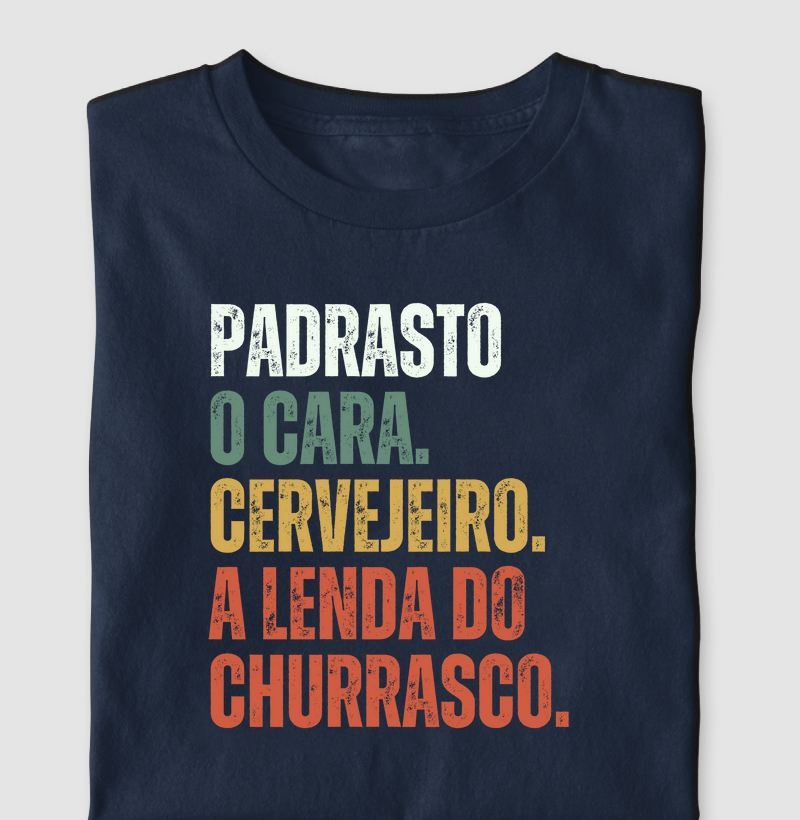 Padrasto. O cara. Cervejeiro. A lenda do churrasco