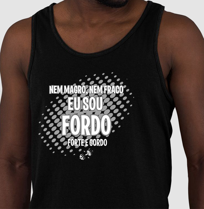 Nem magro, nem fraco, eu sou fordo