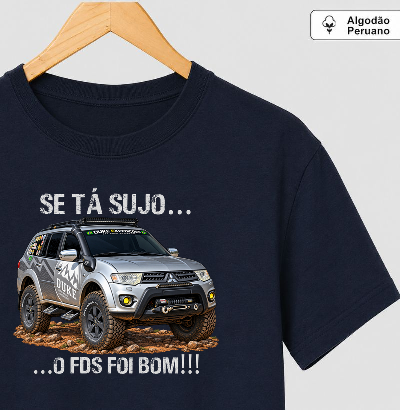 Pajero Dakar - Se tá sujo...o FDS foi Bom - Camiseta Algodão Peruano