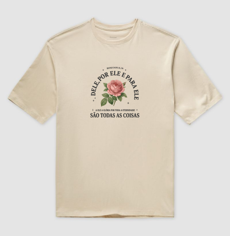 Camiseta Oversized Dele, Por Ele São Todas as Coisas