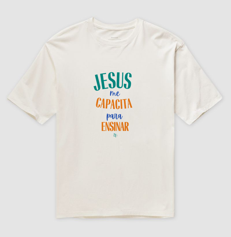 Jesus Me Capacita para Ensinar – Fé e Propósito na Educação - Camiseta Oversized
