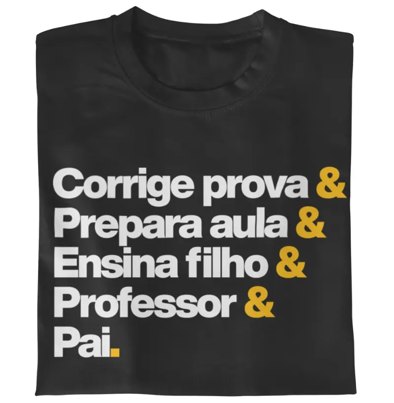 Corrige prova & Prepara aula & Ensina filho & Professor & Pai.