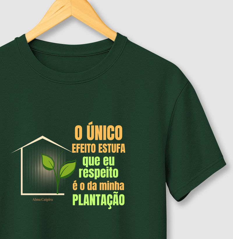 O único efeito estufa que eu respeito, é o da minha plantação