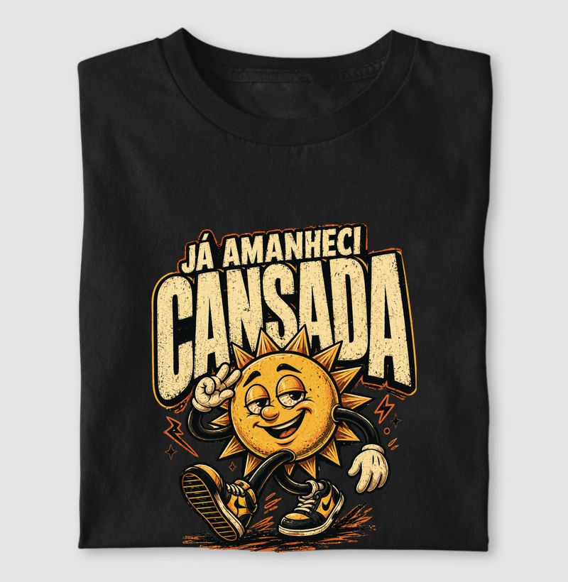 camiseta | já amanheci cansada