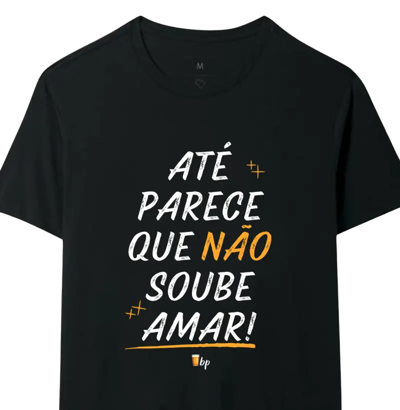 Até parece que não soube amar!