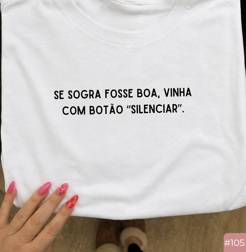 Camiseta #104 “Se Sogra Fosse Boa, Vinha com Botão ‘Silenciar’”
