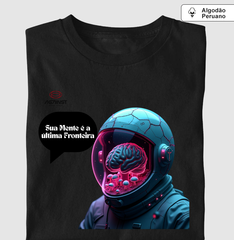 Camiseta Sua Mente é a Última Fronteira