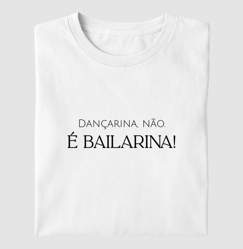 Dançarina, Não. É Bailarina!