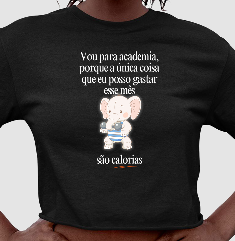 Vou na academia, porque a única coisa que eu posso gastar esse mês, são calorias