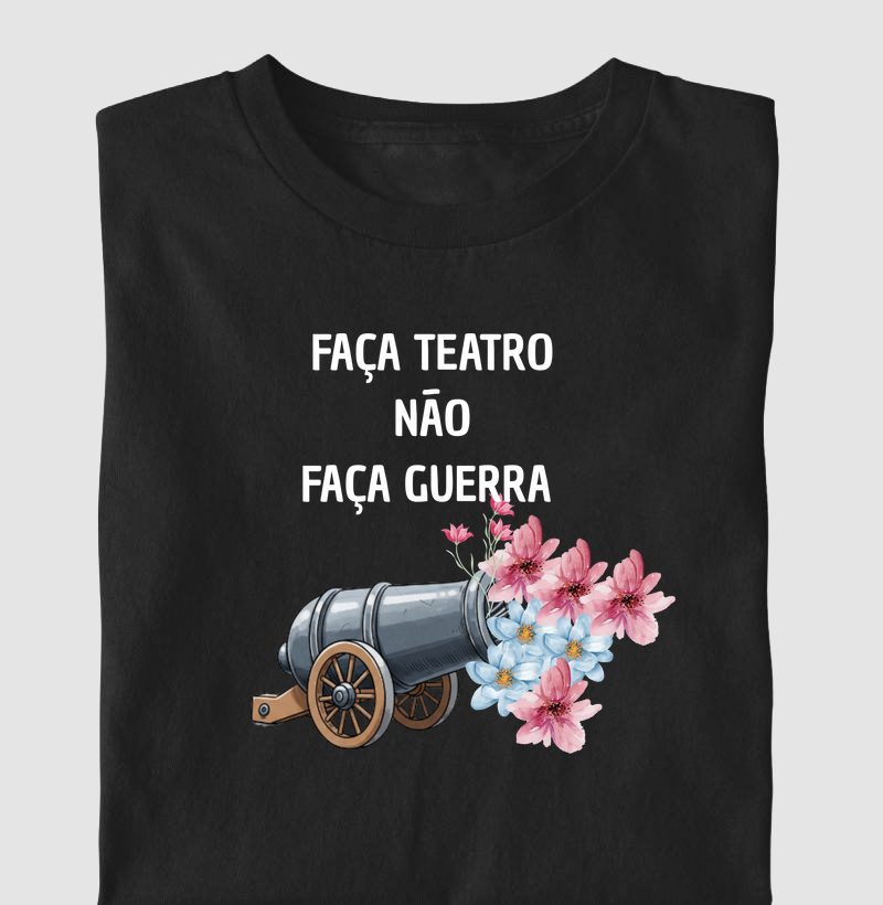 FAÇA TEATRO, NÃO FAÇA GUERRA