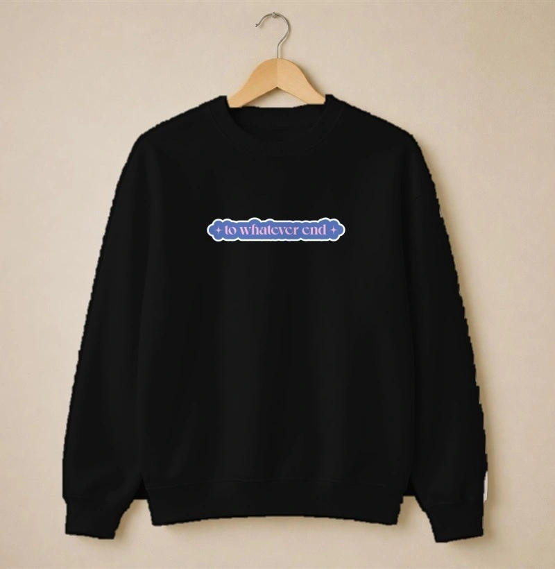To whatever end  - Suéter Moletom
