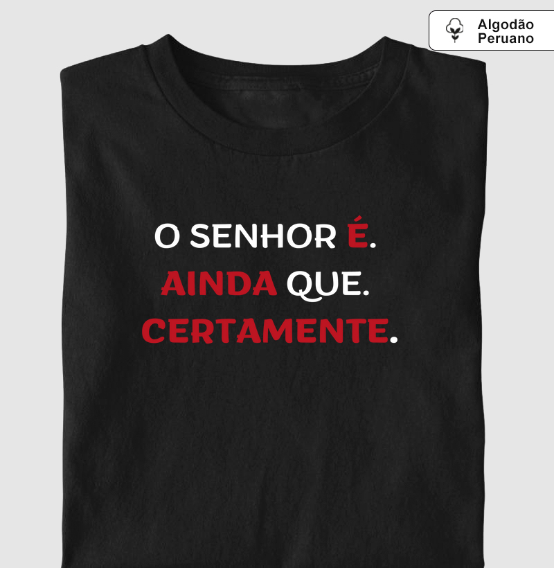 O Senhor É. Ainda Que. Certamente.