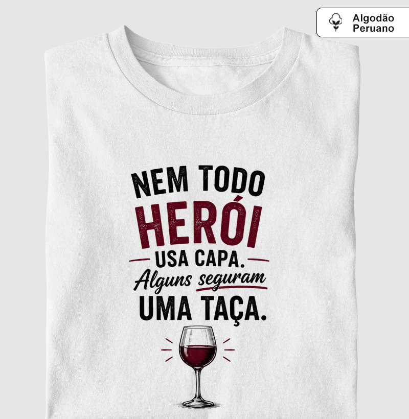 Camiseta Vinho - Nem Todo Herói Usa Capa. Alguns Seguram Uma Taça.