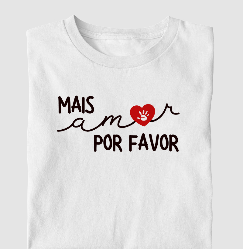 Mais amor por favor - Camiseta Infantil