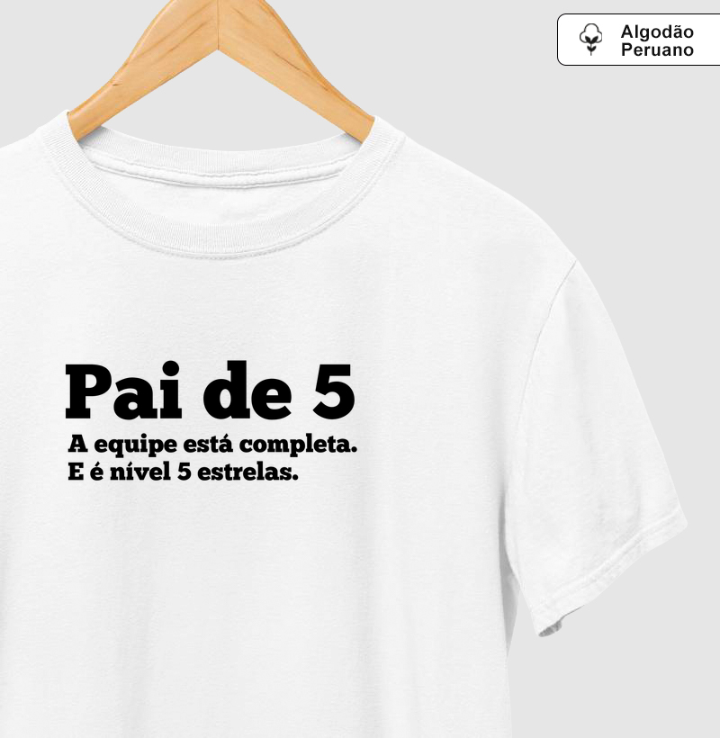 Pai de 5, equipe cinco estrelas - Algodão Peruano