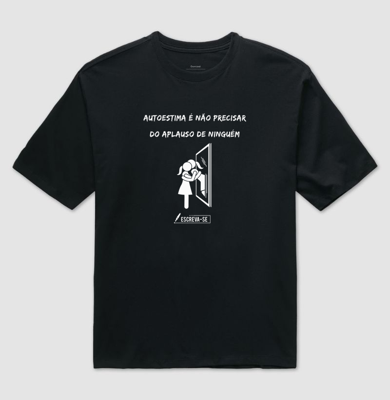 Autoestima é não precisar do aplauso de ninguém.  - Camiseta Oversized