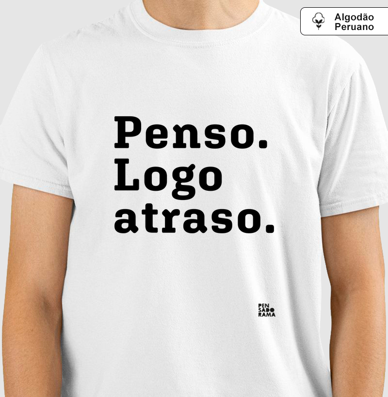 Penso.Logo atraso.
