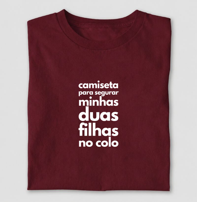 Camiseta para segurar minhas duas filhas no colo - Camiseta