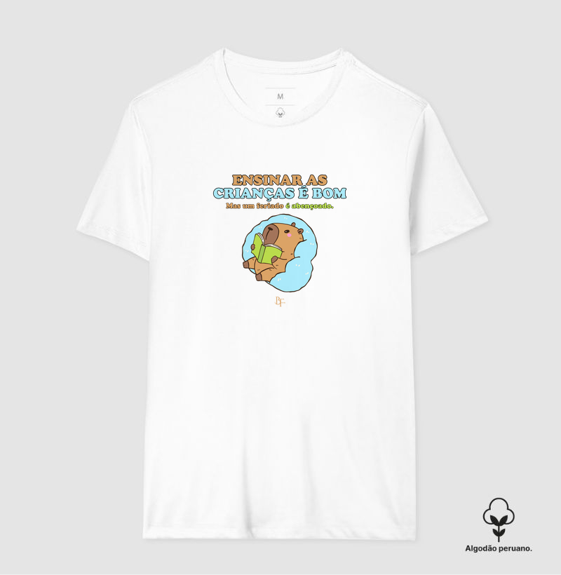 Ensinar as crianças é bom,  mas um feriado é abençoado - Camiseta Algodão Peruano