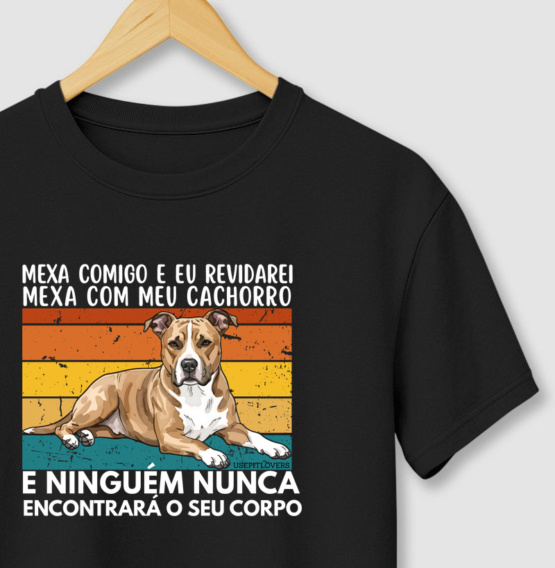MEXA COMIGO E EU REVIDAREI, MEXA COM MEU CACHORRO E NINGUÉM NUNCA ENCONTRÁ O SEU CORPO
