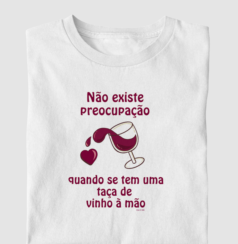 Não existe preocupação quando se tem uma taça de vinho à mão