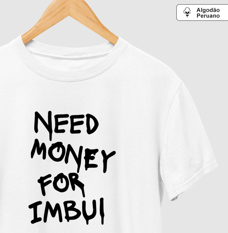 Need Money For Imbui - Centralizada - Camiseta Algodão Peruano