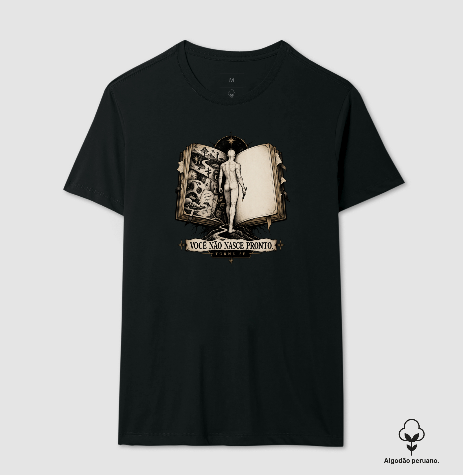 Você Não Nasce Pronto. Torne-Se. - Camiseta Algodão Peruano