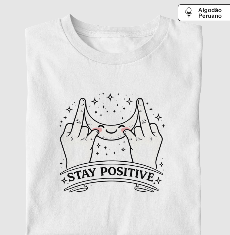 Stay Positive - Camiseta Algodão Peruano
