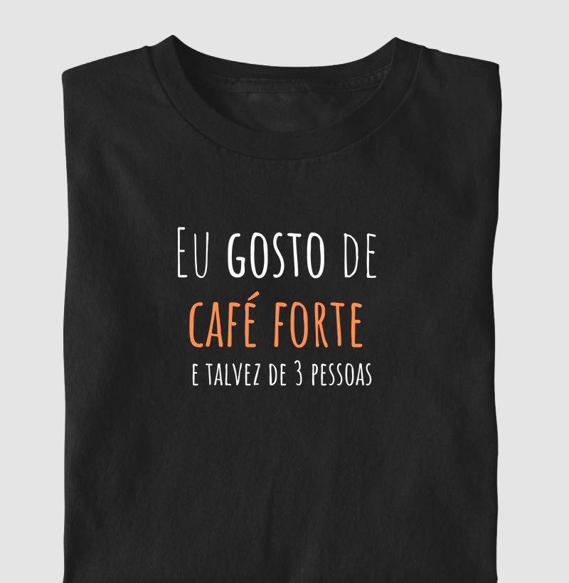 Eu gosto de CAFÉ FORTE e talvez de 3 pessoas