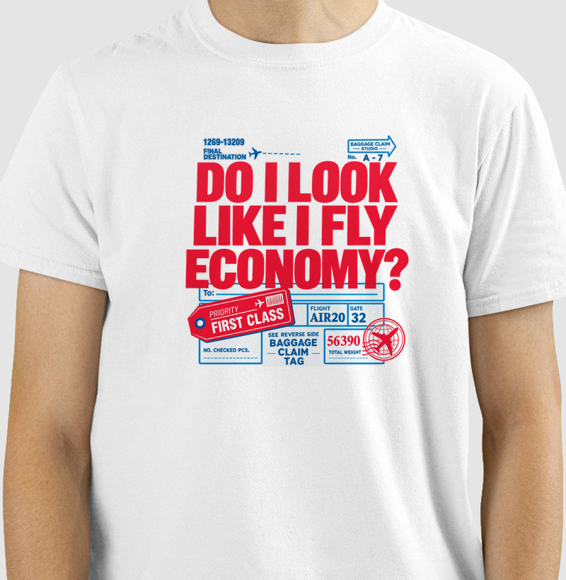 Do I Look Like I Fly Economy?