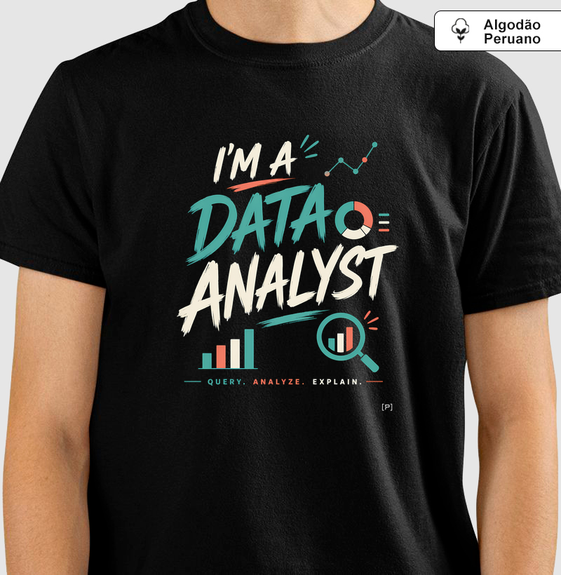 Camiseta I’m a Data Analyst em Algodão Peruano — Query, Analyze, Explain
