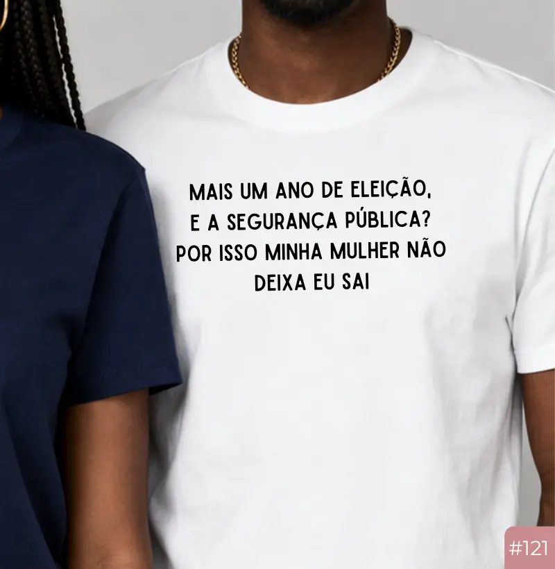 Camiseta #121 “Minha Mulher Não Deixa Eu Sair”