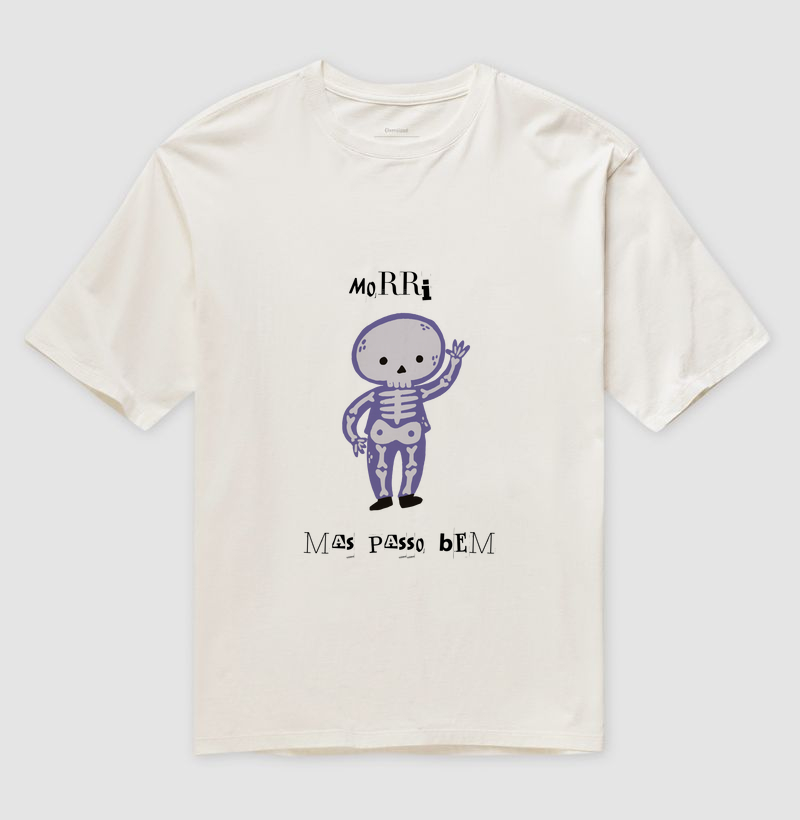Camiseta Oversized - Morri Mas Passo Bem