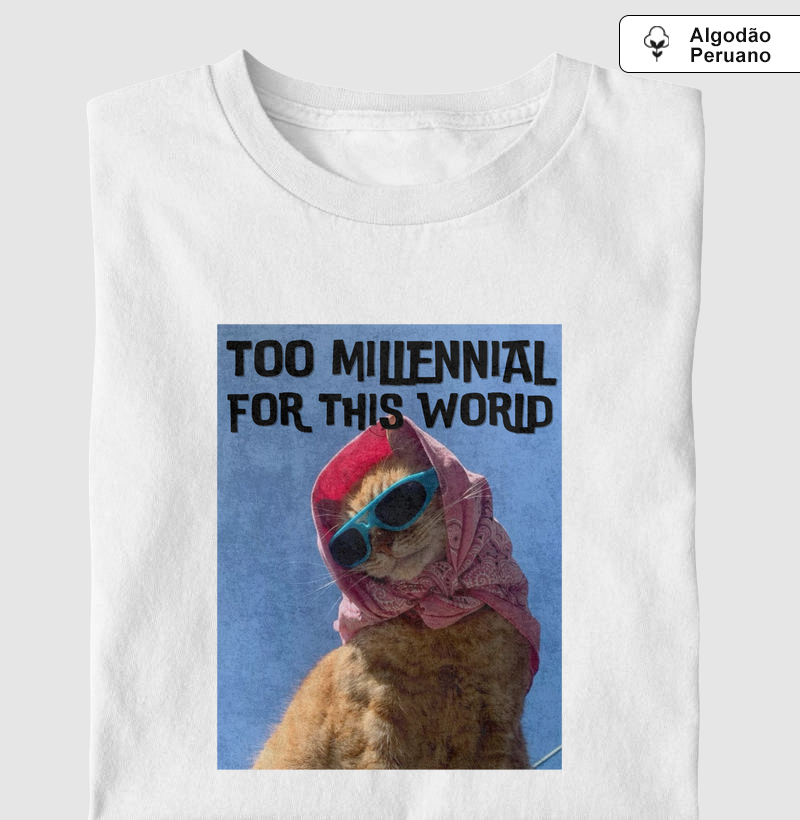 too millennial for this world