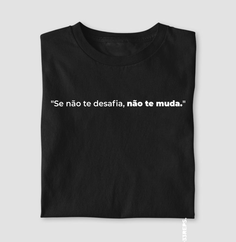 Se não te desafia não te muda