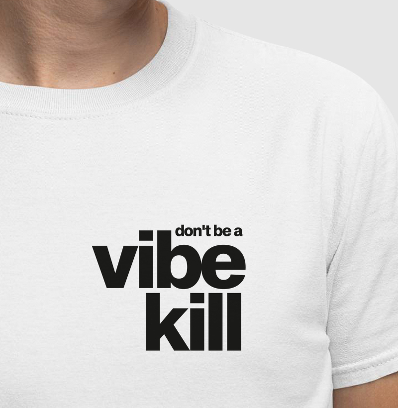 Don't be a vibe kill