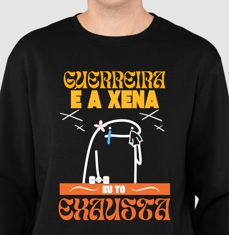 Guerreira é a xena , eu tô exausta