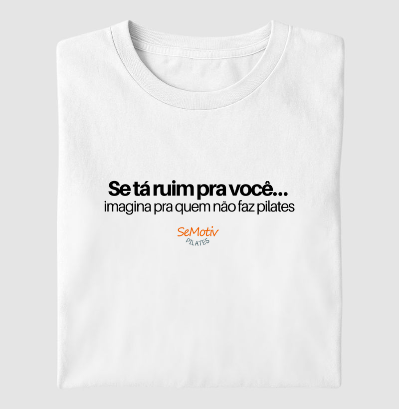 Se tá ruim pra você imagina pra quem não faz pilates