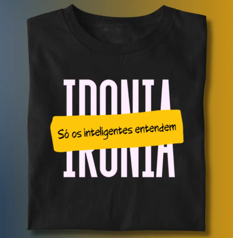 IRONIA - SÓ OS INTELIGENTES ENTENDEM