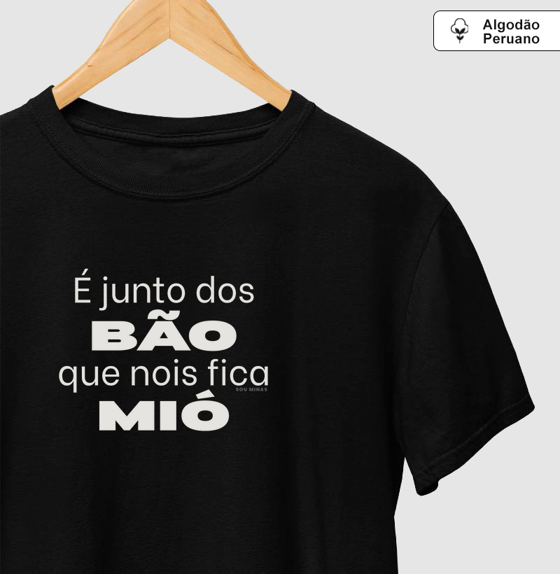 Camiseta Mineirês | É Junto dos Bão que Nóis Fica Mió - Algodão Pima Peruano