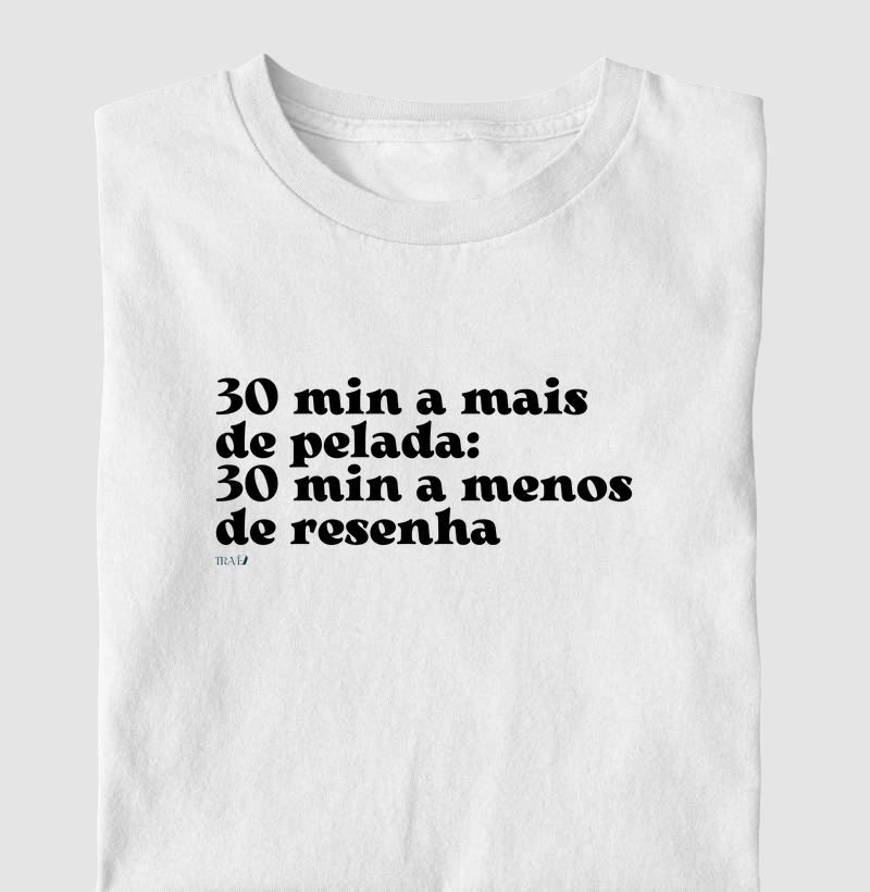 30 min a mais de pelada: 30 min a menos de resenha