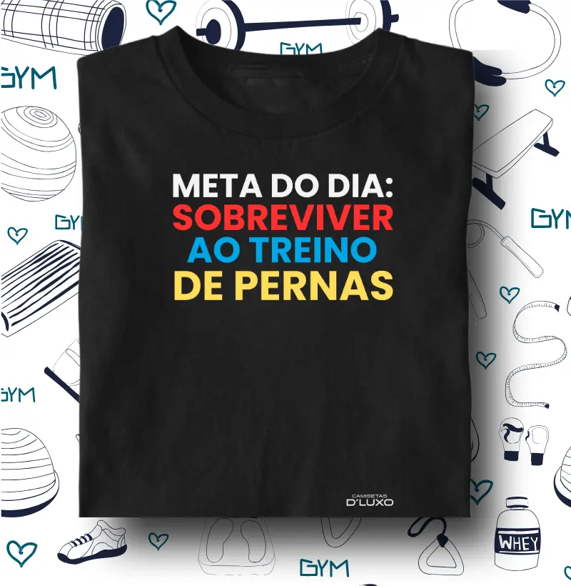 Meta do dia Sobreviver ao Treino de Pernas