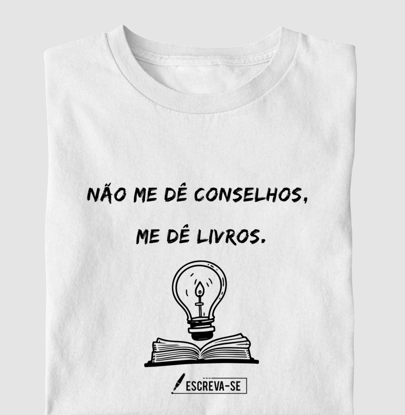 Não me dê conselhos, Me dê livros.