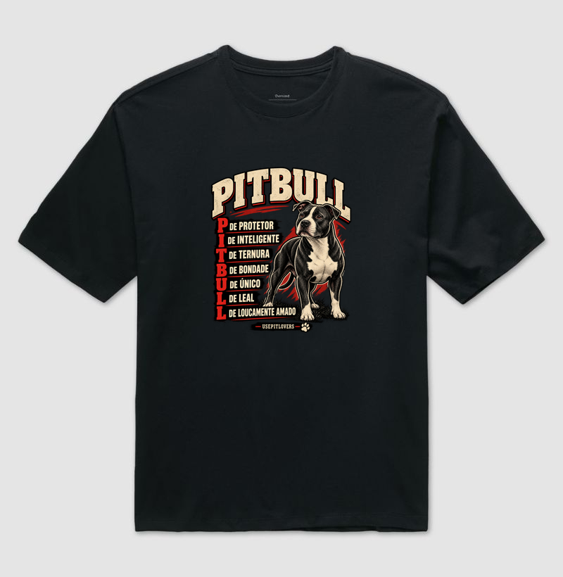 PITBULL P DE PROTETOR, I DE INTELIGENTE, T DE TERNURA, B DE BONDADE, U DE ÚNICO, L DE LEAL, L DE LOUCAMENTE AMADO. - Camiseta Oversized