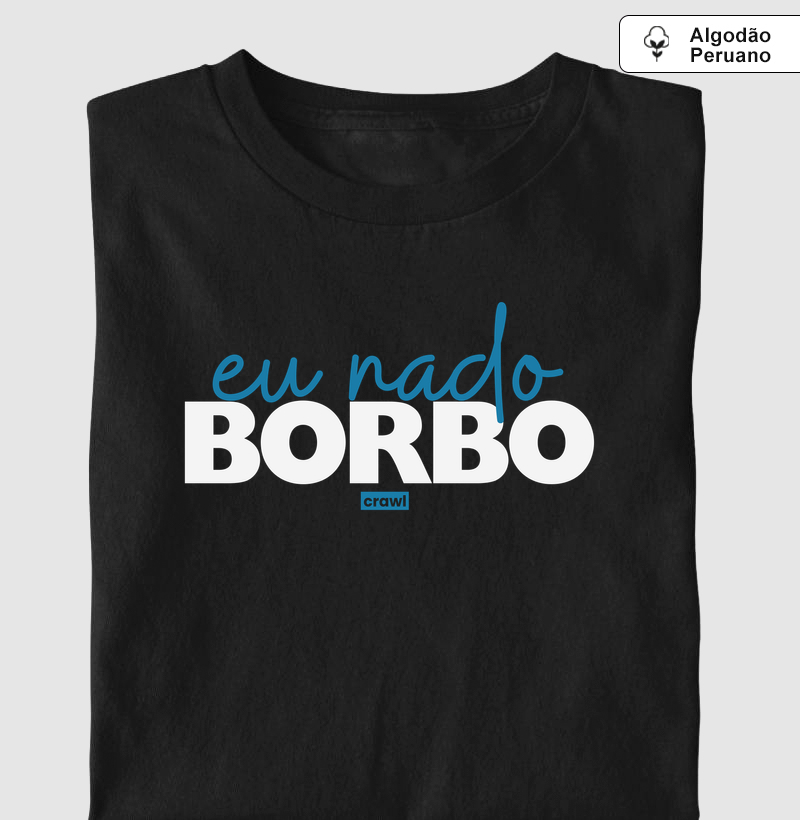 Eu Nado Borbo - Camiseta Algodão Peruano